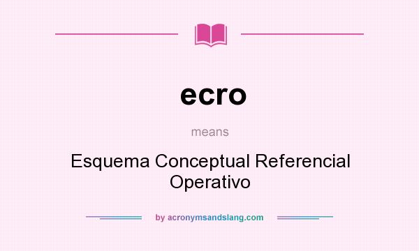 What does ecro mean? It stands for Esquema Conceptual Referencial Operativo