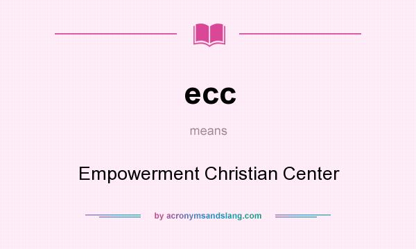 What does ecc mean? It stands for Empowerment Christian Center