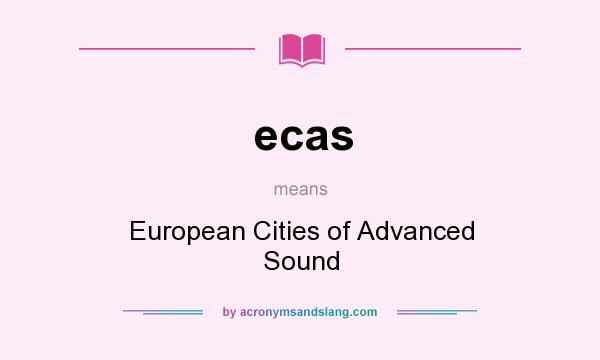What does ecas mean? It stands for European Cities of Advanced Sound
