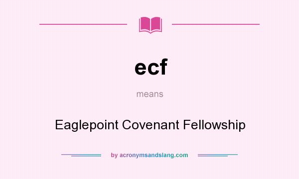 What does ecf mean? It stands for Eaglepoint Covenant Fellowship