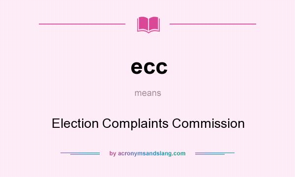 What does ecc mean? It stands for Election Complaints Commission