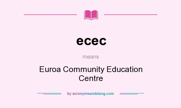 What does ecec mean? It stands for Euroa Community Education Centre