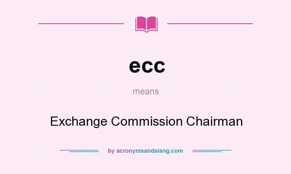 What does ecc mean? It stands for Exchange Commission Chairman