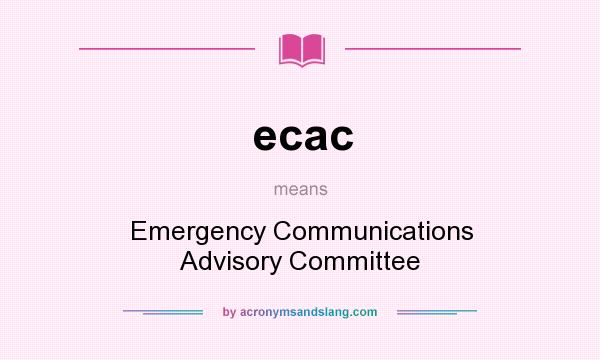 What does ecac mean? It stands for Emergency Communications Advisory Committee