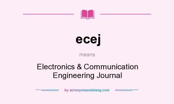 What does ecej mean? It stands for Electronics & Communication Engineering Journal