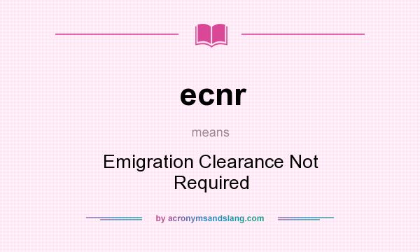 What does ecnr mean? It stands for Emigration Clearance Not Required