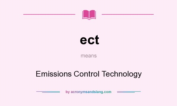 What does ect mean? It stands for Emissions Control Technology