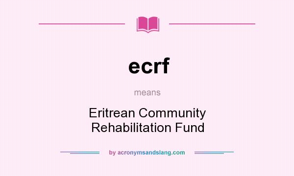 What does ecrf mean? It stands for Eritrean Community Rehabilitation Fund