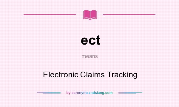 What does ect mean? It stands for Electronic Claims Tracking