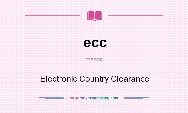 What does ecc mean? It stands for Electronic Country Clearance