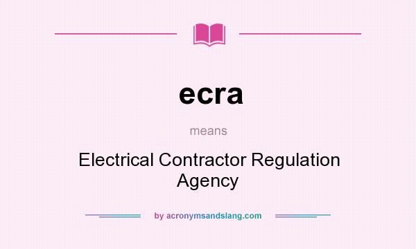 What does ecra mean? It stands for Electrical Contractor Regulation Agency