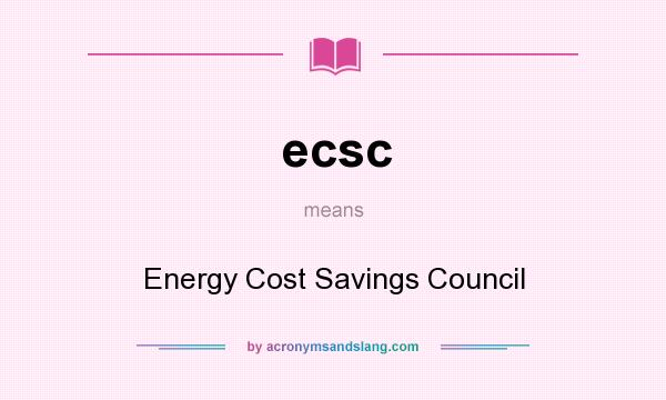 What does ecsc mean? It stands for Energy Cost Savings Council