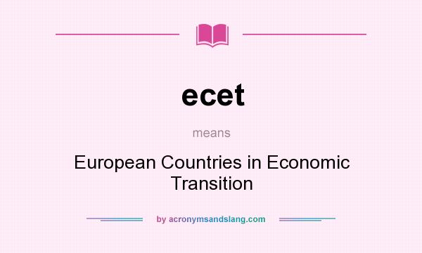 What does ecet mean? It stands for European Countries in Economic Transition
