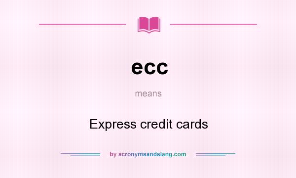 What does ecc mean? It stands for Express credit cards