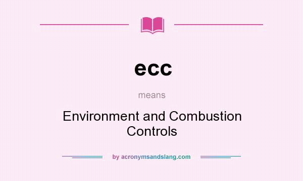 What does ecc mean? It stands for Environment and Combustion Controls