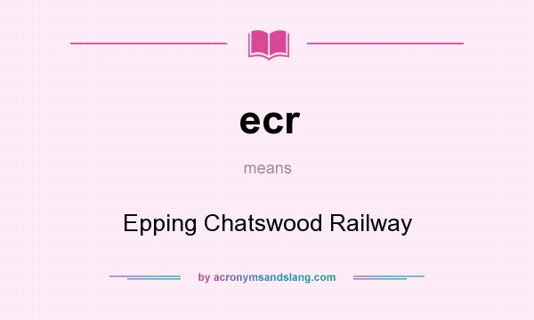 What does ecr mean? It stands for Epping Chatswood Railway