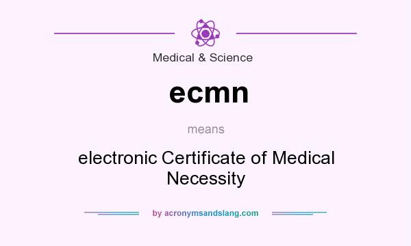 What does ecmn mean? It stands for electronic Certificate of Medical Necessity