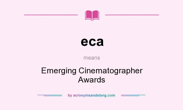 What does eca mean? It stands for Emerging Cinematographer Awards