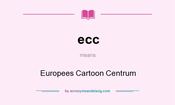 What does ecc mean? It stands for Europees Cartoon Centrum