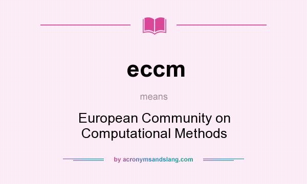 What does eccm mean? It stands for European Community on Computational Methods