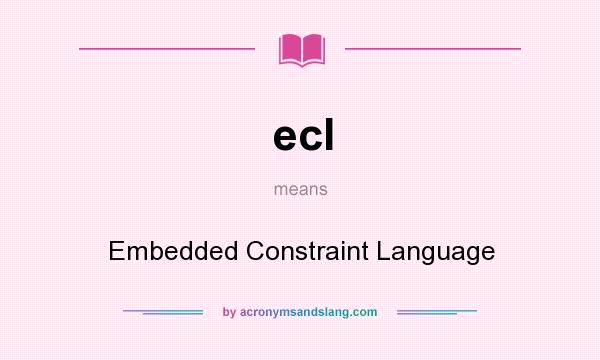What does ecl mean? It stands for Embedded Constraint Language