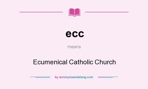 What does ecc mean? It stands for Ecumenical Catholic Church