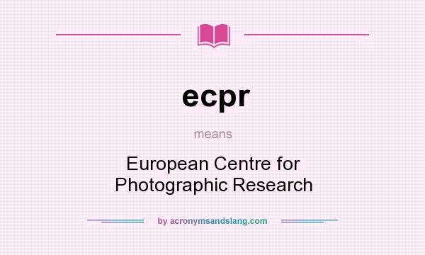 What does ecpr mean? It stands for European Centre for Photographic Research