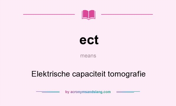 What does ect mean? It stands for Elektrische capaciteit tomografie