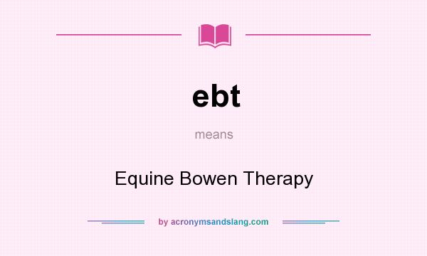 What does ebt mean? It stands for Equine Bowen Therapy