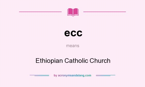 What does ecc mean? It stands for Ethiopian Catholic Church