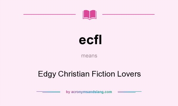 What does ecfl mean? It stands for Edgy Christian Fiction Lovers