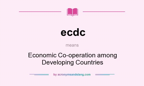 What does ecdc mean? It stands for Economic Co-operation among Developing Countries