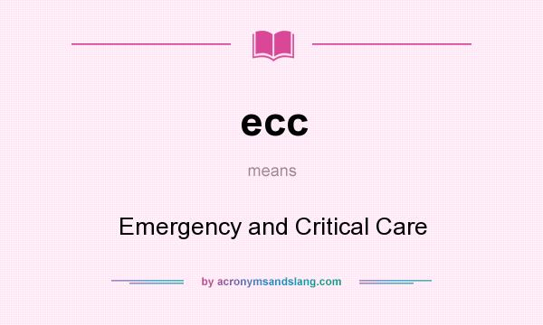 What does ecc mean? It stands for Emergency and Critical Care