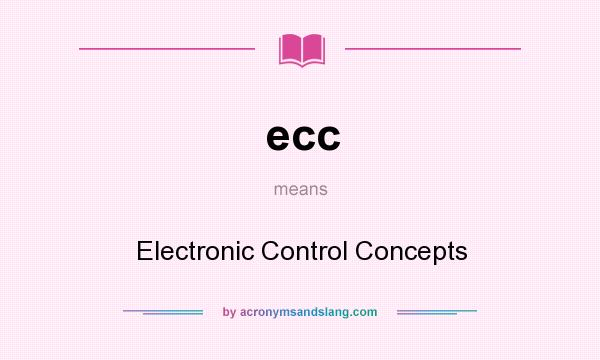 What does ecc mean? It stands for Electronic Control Concepts