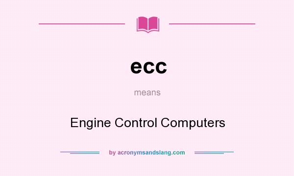 What does ecc mean? It stands for Engine Control Computers