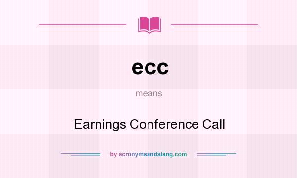 What does ecc mean? It stands for Earnings Conference Call