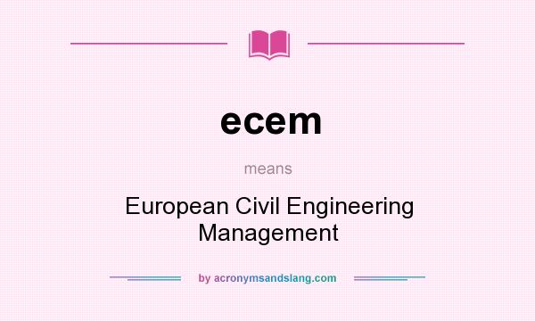 What does ecem mean? It stands for European Civil Engineering Management