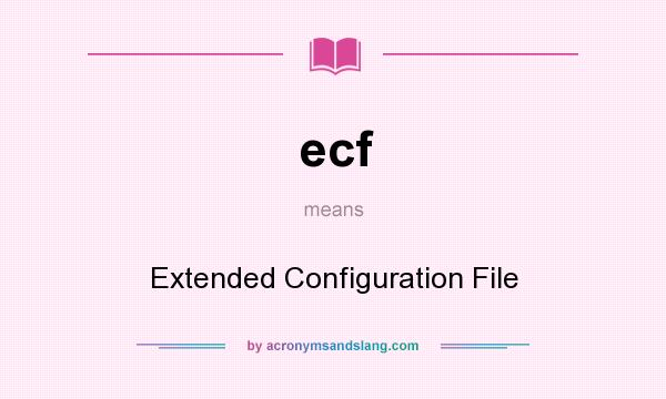 What does ecf mean? It stands for Extended Configuration File