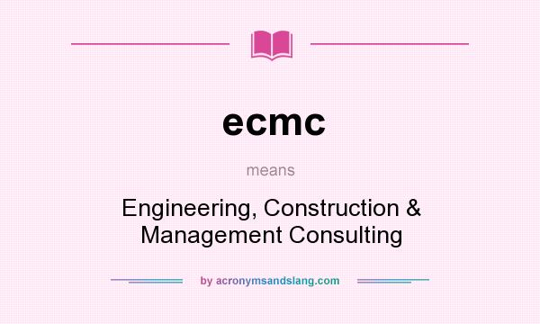 What does ecmc mean? It stands for Engineering, Construction & Management Consulting