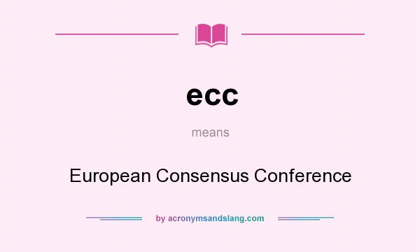 What does ecc mean? It stands for European Consensus Conference