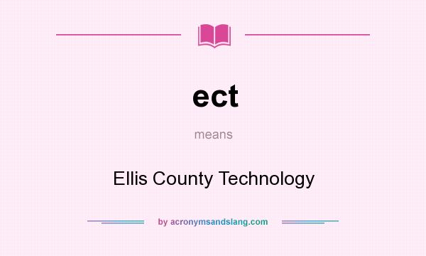 What does ect mean? It stands for Ellis County Technology