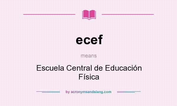 What does ecef mean? It stands for Escuela Central de Educación Física