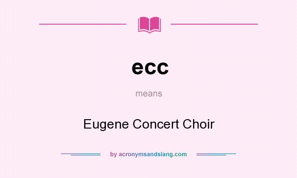 What does ecc mean? It stands for Eugene Concert Choir