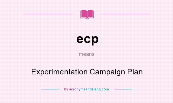 What does ecp mean? It stands for Experimentation Campaign Plan