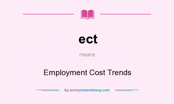 What does ect mean? It stands for Employment Cost Trends