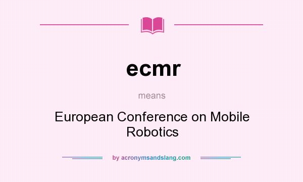 What does ecmr mean? It stands for European Conference on Mobile Robotics