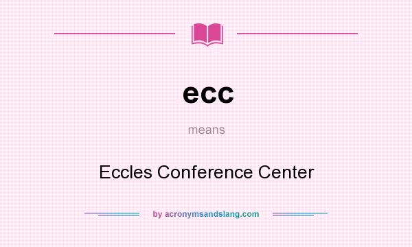 What does ecc mean? It stands for Eccles Conference Center