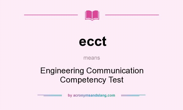 What does ecct mean? It stands for Engineering Communication Competency Test