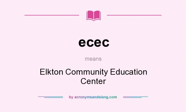 What does ecec mean? It stands for Elkton Community Education Center