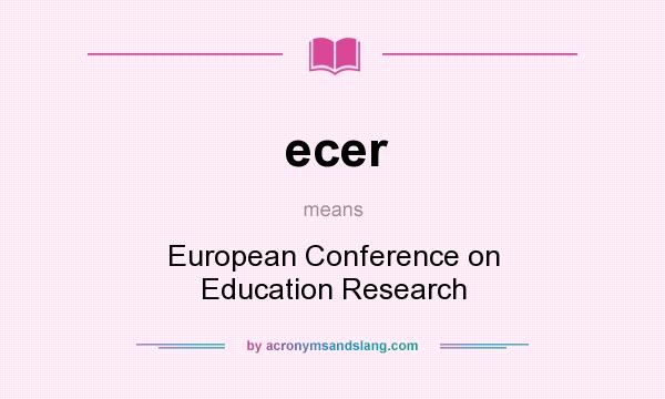 What does ecer mean? It stands for European Conference on Education Research